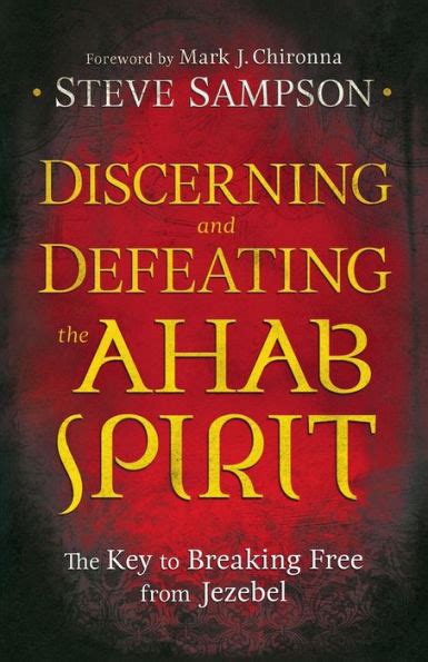 Discerning and Defeating the Ahab & Jezebel Spirit: …