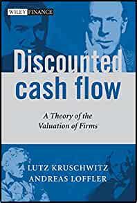 Read Discounted Cash Flow A Theory Of The Valuation Of Firms By Lutz Kruschwitz
