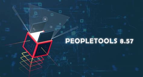 Discover Useful New Features in PeopleTools Version 8.57