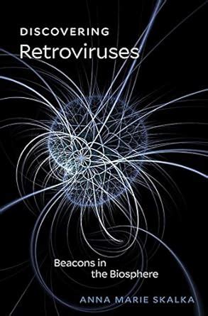 Read Online Discovering Retroviruses Beacons In The Biosphere By Anna Marie Skalka