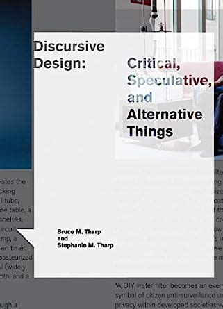 Read Online Discursive Design Critical Speculative And Alternative Things Design Thinking Design Theory By Bruce M Tharp