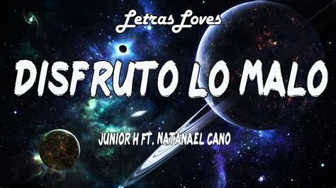 Junior H Ft. Natanael Cano - Disfruto Lo MaloJunior H Ft. Natanael Cano - Disfruto Lo Malo (Letras/Lyrics).....⭐LetrasLove:https://www.youtube.com.... 