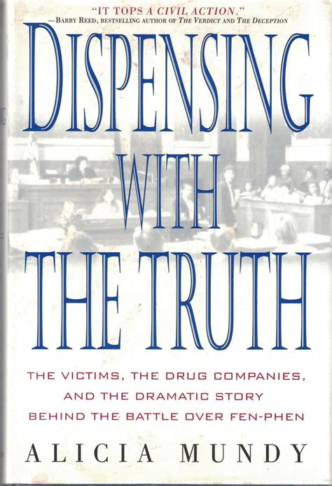 Download Dispensing With The Truth The Victims The Drug Companies And The Dramatic Story Behind The Battle Over Fenphen By Alicia Mundy