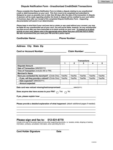 In the middle of the page is a list of different types of dispute, with check boxes. Check out the one that applies to you. Sign and date the form at the bottom. Scan the completed form. E-mail the scand file disputedocuments@netspend.com. Call customer support If you feel that printing and e-mailing the form in will take too long, you can try .... 
