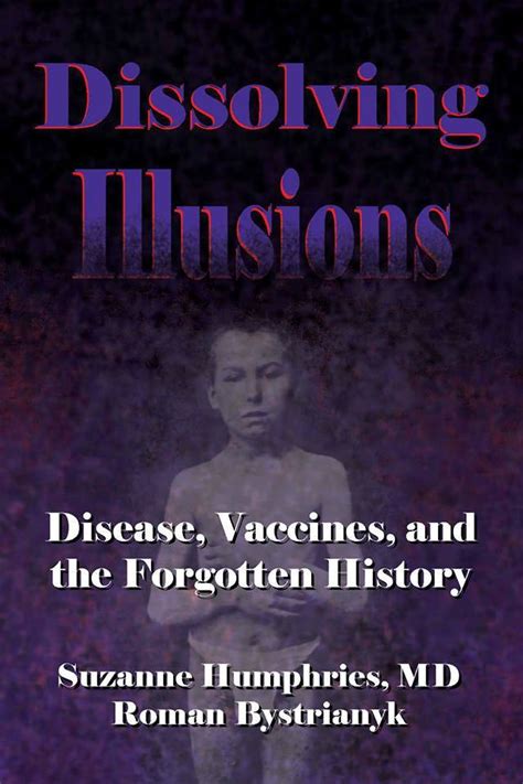 Dissolving Illusions is a book by Suzanne Humphries MD and Roman Bystrianyk that challenges the myths and misconceptions about the role of vaccines, antibiotics, and other medical interventions in the history of infectious diseases. It uses historical …. 