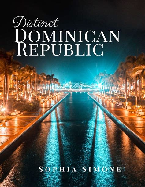 Full Download Distinct Dominican Republic A Beautiful Picture Book Photography Coffee Table Photobook Travel Tour Guide Book With Photos Of The Spectacular Country And Its Cities Within North America By Sophia Simone