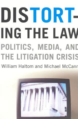 Read Online Distorting The Law Politics Media And The Litigation Crisis By William Haltom