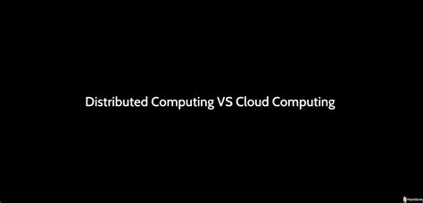Distributed Computing VS Cloud Computing HashDork