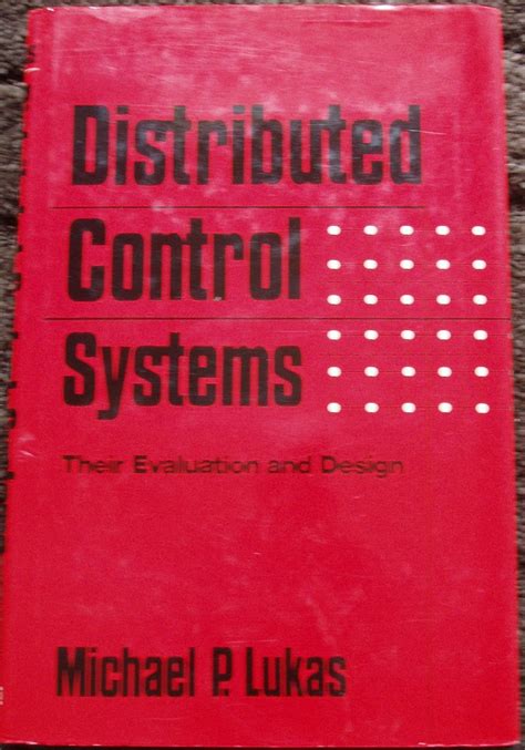 Distributed Control Systems Their Evaluation And Design Michael P Lukas