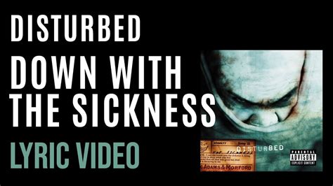 Disturbed down with the sickness lyrics. Watch: New Singing Lesson Videos Can Make Anyone A Great Singer Can you feel that? Ah, shit Oh, ah, ah, ah, ah Oh, ah, ah, ah, ah oh, oh, oh, oh, oh, oh Drowning deep in my sea of loathing Broken your servant I kneel (Will you give in to me?) It seems what's left of my human side Is slowly changing in me (Will you give in to me?) Looking … 