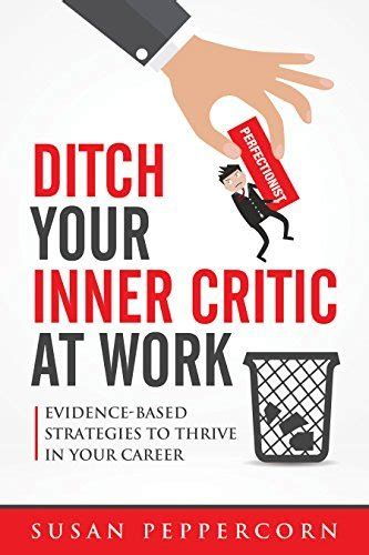 Read Online Ditch Your Inner Critic At Work Evidencebased Strategies To Thrive In Your Career By Susan Peppercorn