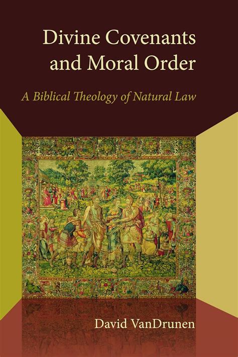 Read Divine Covenants And Moral Order A Biblical Theology Of Natural Law Emory University Studies In Law And Religion By David Vandrunen
