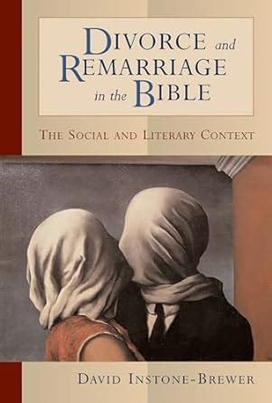 Divorce and Remarriage in the Bible: The Social and Literary ...