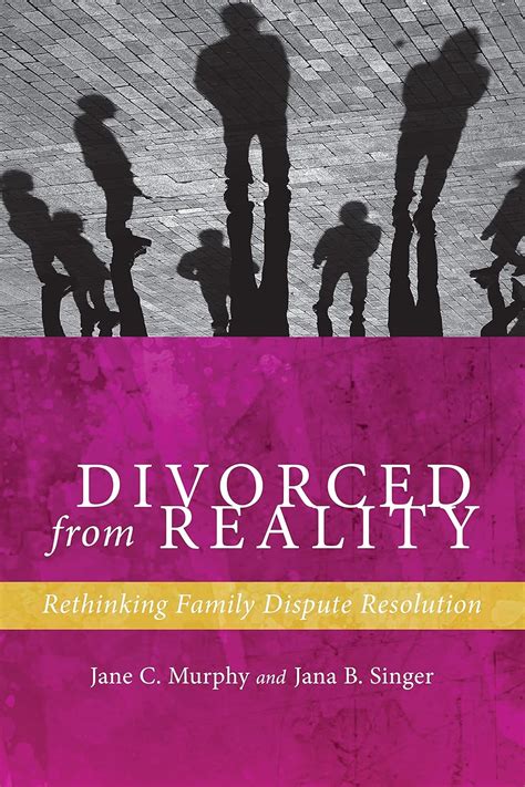 Full Download Divorced From Reality Rethinking Family Dispute Resolution By Jane C Murphy