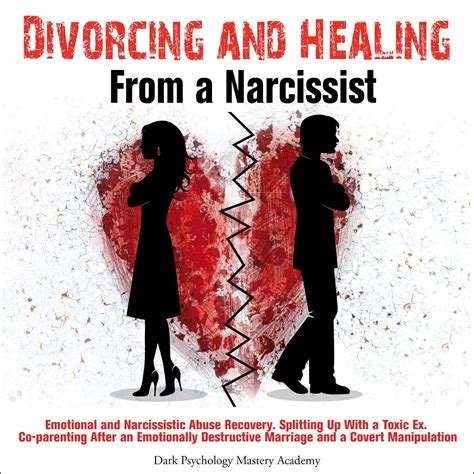 Read Divorcing And Healing From A Narcissist Emotional And Narcissistic Abuse Recovery Coparenting After An Emotionally Destructive Marriage And Splitting Up With With A Toxic Ex By Theresa J Covert