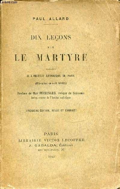 Dix leçons sur le martyre, données à l'institut catholique de paris (février avril 1905). - Resposta aos dois do investigador portuguez em londres.