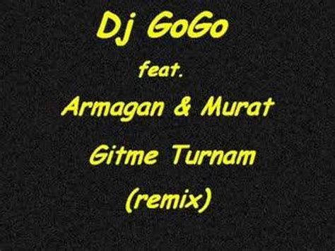 Dj GoGo feat. Armagan & Murat Gitme Turnam (remix) YouTube. 