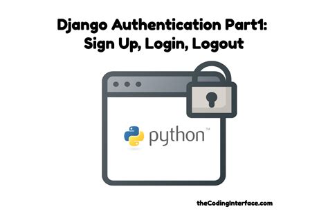 Django Authentication Part 1 Sign Up Login Logout The Coding