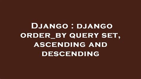 Django Order By - QueWorx