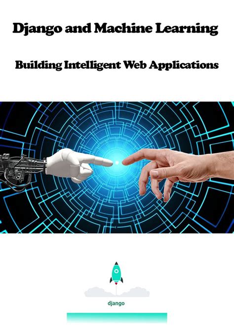 Django and Machine Learning: Building Intelligent Web Applications
