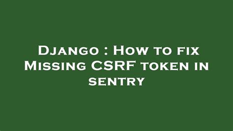 Django csrf token missing. authentication.  I do have 'django. &rdquo; In this article, we&r...