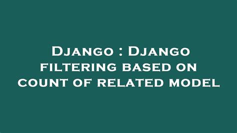 Django filter count.  i.  By using the count() method, we can easily determine...
