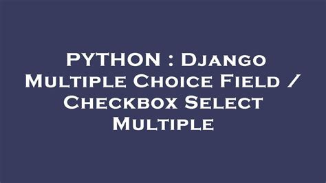 Django multiple checkbox.  They will then be able to select multiple items.  Aug ...