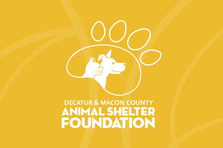 The Decatur and Macon County Animal Shelter Foundation is a non-profit organization with a volunteer board, funded via community donations to help support the homeless animals residing at Macon County Animal Control.