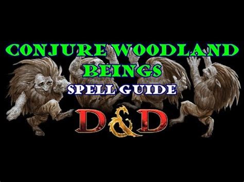 Dnd conjure woodland beings. Conjure animals, conjure celestial, conjure minor elementals, and conjure woodland beings are just a few examples. Some spells of this sort specify that the spellcaster chooses the creature conjured. For example, find familiar gives the caster a list of animals to choose from. 