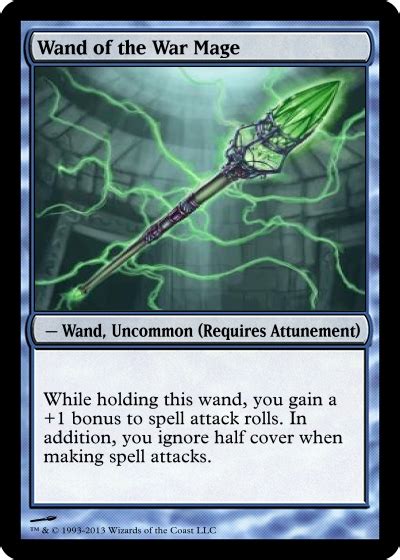 Wand of the War Mage +1. Wand, uncommon (requires attunement by a spellcaster) Weight: 1 lb. Estimated Value (Sane Cost Guide): 1,200 gp. DMG Value: 101 gp - 500 gp. While holding this wand, you gain a +1 bonus to spell attack rolls determined by the wand's rarity. In addition, you ignore half cover when making a spell attack.. 