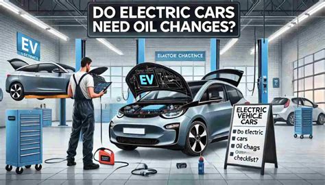 Do Electric Cars Need Oil Changes