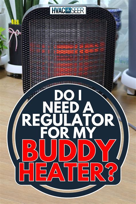 Do I Need A Regulator For My Buddy Heater? - HVACseer.com