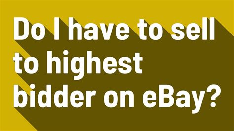 Do You Have To Sell To Highest Bidder Ebay? The 19 Top Answers