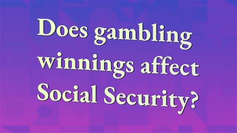 Do gross gambling winnings affect social security - JustAnswer