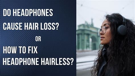 Do headphones really cause hair loss? 2024 - Headphone views