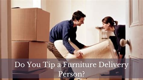 Do i tip furniture delivery. 25 Mar 2016 ... usually those guys fall in the lowest payroll ranking(not speaking about the US),so I do tip them,not for the service they do,just helping them ... 