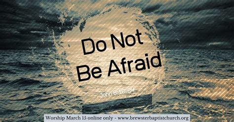Do not be afraid. Jesus Walks on Water … 19 When they had rowed about three or four miles, they saw Jesus approaching the boat, walking on the sea—and they were terrified. 20 But Jesus spoke up: “It is I; do not be afraid.” 21 Then they were willing to take Him into the boat, and at once the boat reached the shore where they were heading.… 