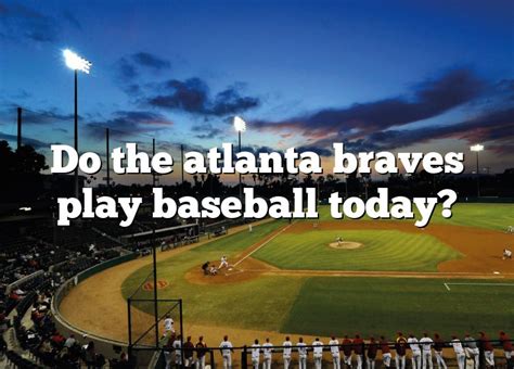 Do the braves play today. 2024 Spring Training tickets are on sale now! Start planning your trips to CoolToday Park today. Learn more about CoolToday Park, the Spring Training home of the Atlanta Braves. Shop online 24/7 at the official online shop of braves.com. Check out the 2023 Braves Spring Training schedule and plan ... 