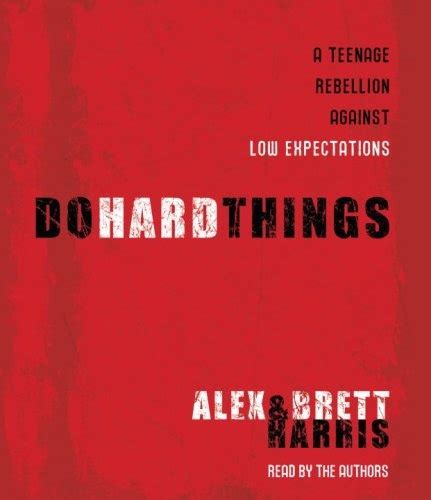 Read Do Hard Things A Teenage Rebellion Against Low Expectations By Alex  Harris