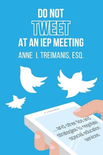 Read Online Do Not Tweet At An Iep Meeting And Other Tips And Strategies To Negotiate Special Education Services By Anne I Treimanis