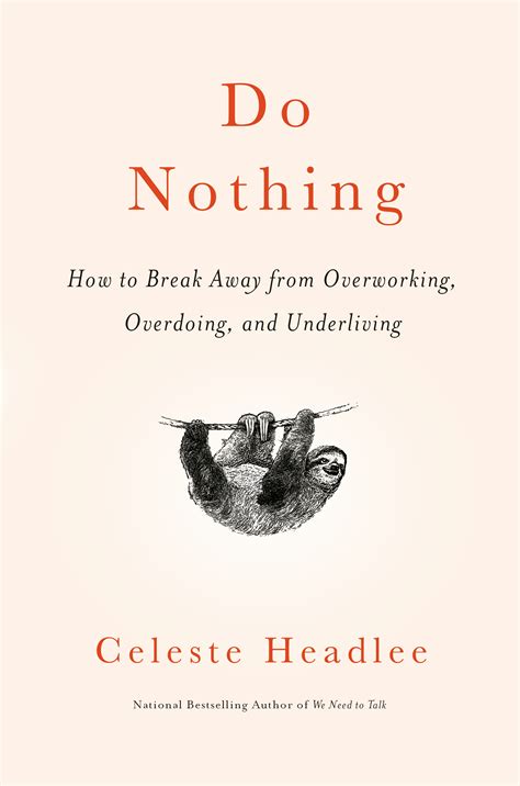 Full Download Do Nothing How To Break Away From Overworking Overdoing And Underliving By Celeste Headlee