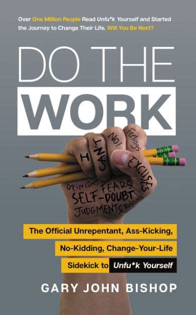 Read Online Do The Work The Official Unrepentant Asskicking Nokidding Changeyourlife Sidekick To Unfuk Yourself By Gary John Bishop