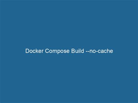Docker Compose Build nocache Dockerpros