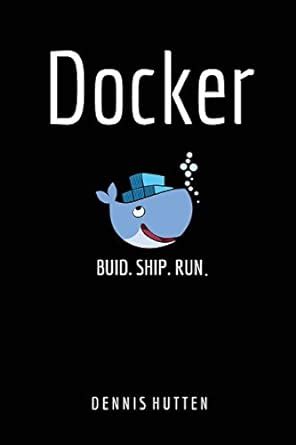 Read Docker Docker Tutorial For Beginners Build Ship And Run By Dennis Hutten