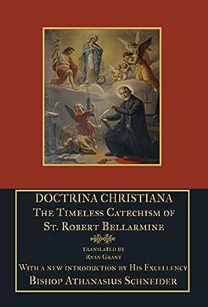 Read Online Doctrina Christiana The Timeless Catechism Of St Robert Bellarmine By Robert Bellarmine
