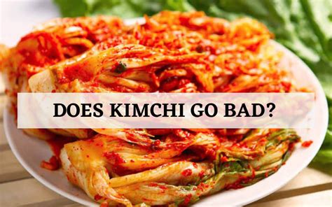 Does Kimchi Go Bad? [Simple Answer] - Go Bad Or Not