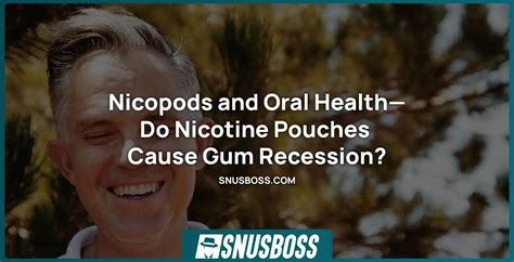 Does Nicotine Pouches Cause Gum Recession: Comprehensive Guide