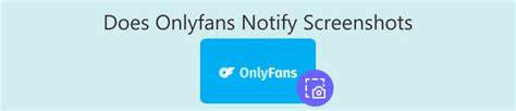 Does Onlyfans Notify When Youcreenshot Onlyfans