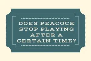 Does Peacock Stop Playing After a Certain Time?