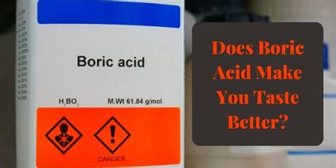 Does boric acid make you taste better. Things To Know About Does boric acid make you taste better. 